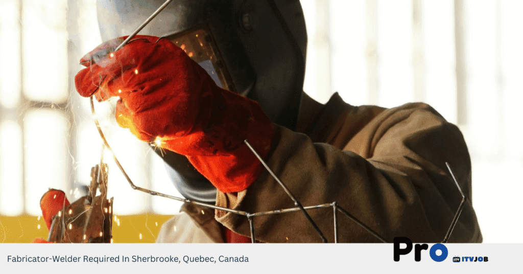 Fabricator​-Welder Required In Sherbrooke, Quebec, Canada