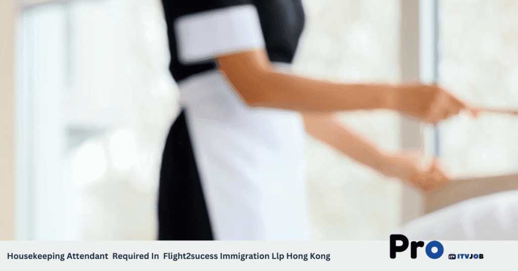 Housekeeping Attendant Required In Flight2sucess Immigration Llp Hong Kong