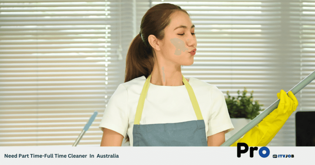 Need Part Time-Full Time Cleaner In Australia