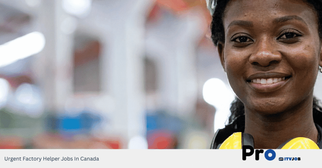 Urgent Factory Helper Jobs In Canada