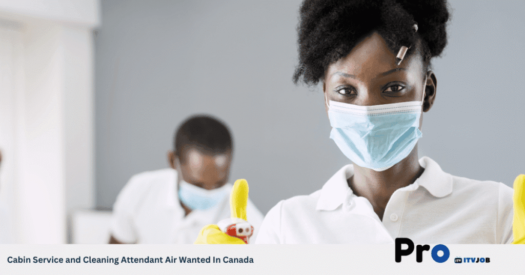 Cabin Service and Cleaning Attendant Air Wanted In Canada