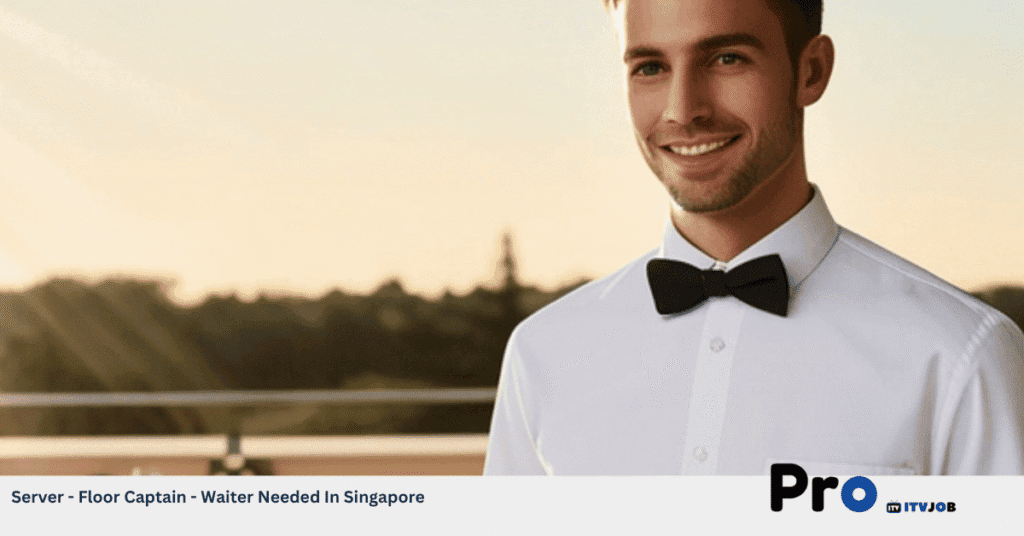 Server - Floor Captain - Waiter Needed In Singapore